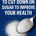 Why You Need to Cut Down on Sugar to Improve Your Health 4 Why You Need to Cut Down on Sugar to Improve Your Health